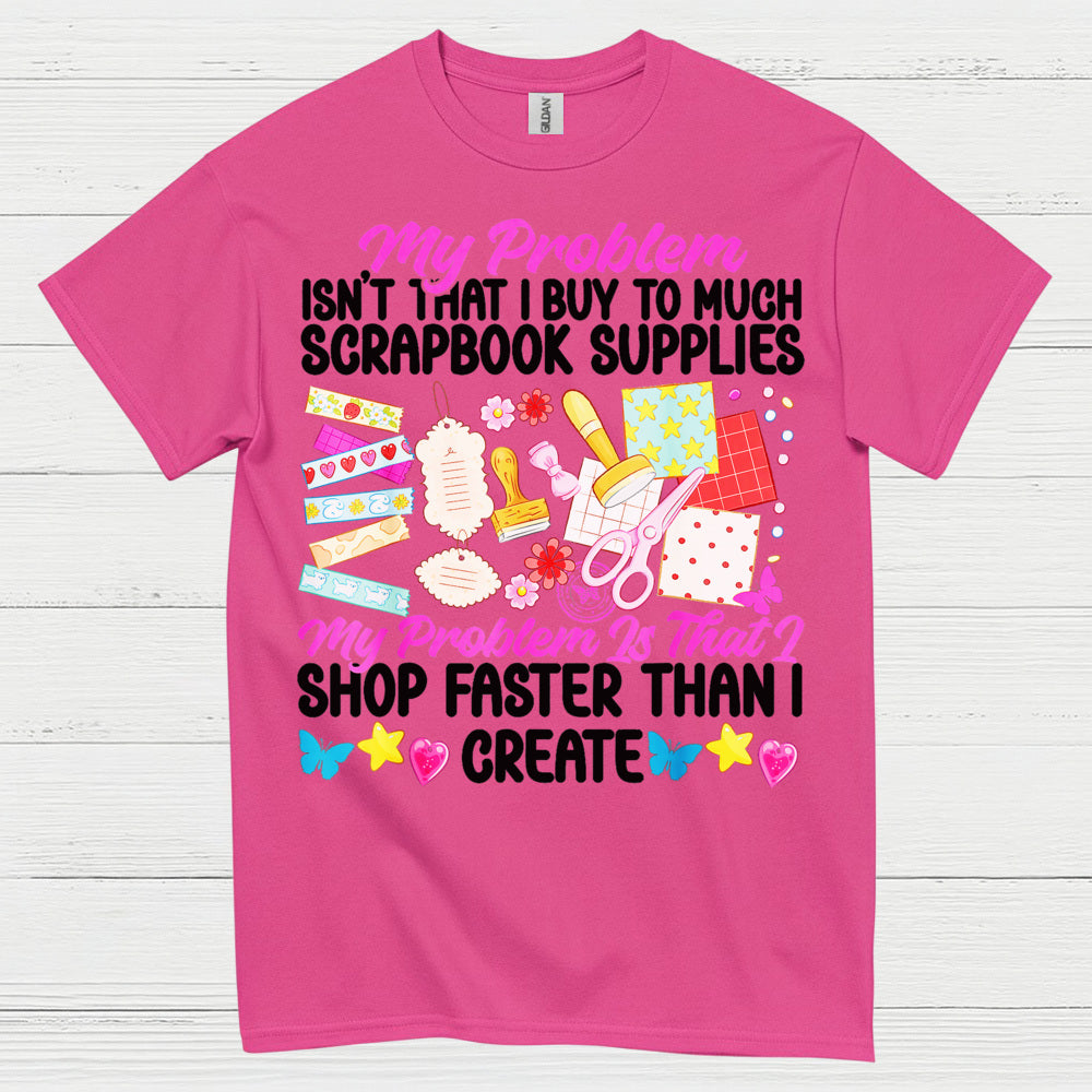 Shop Faster Than I Create Scrapbook Supplies T Shirt