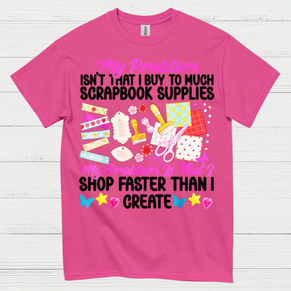 Shop Faster Than I Create Scrapbook Supplies T Shirt