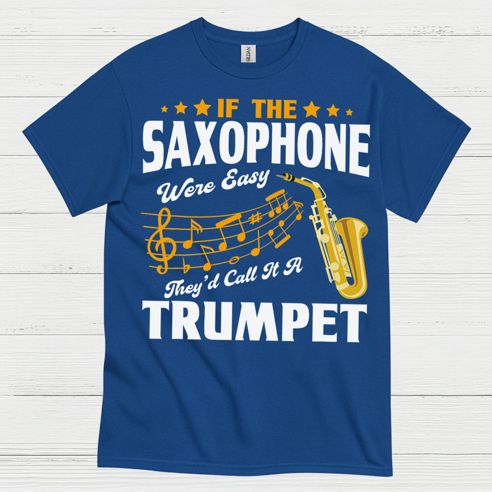 If The Saxophone Were Easy Funny Music T Shirt