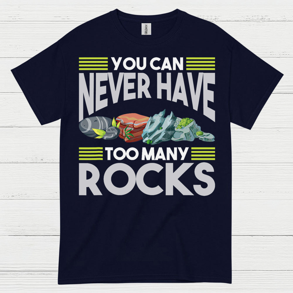 You Can Never Have Too Many Rocks T Shirt