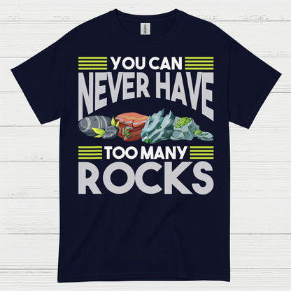 You Can Never Have Too Many Rocks T Shirt