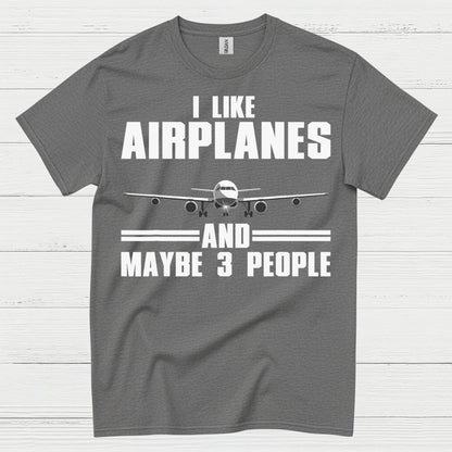 I Like Airplanes And Maybe 3 People T Shirt