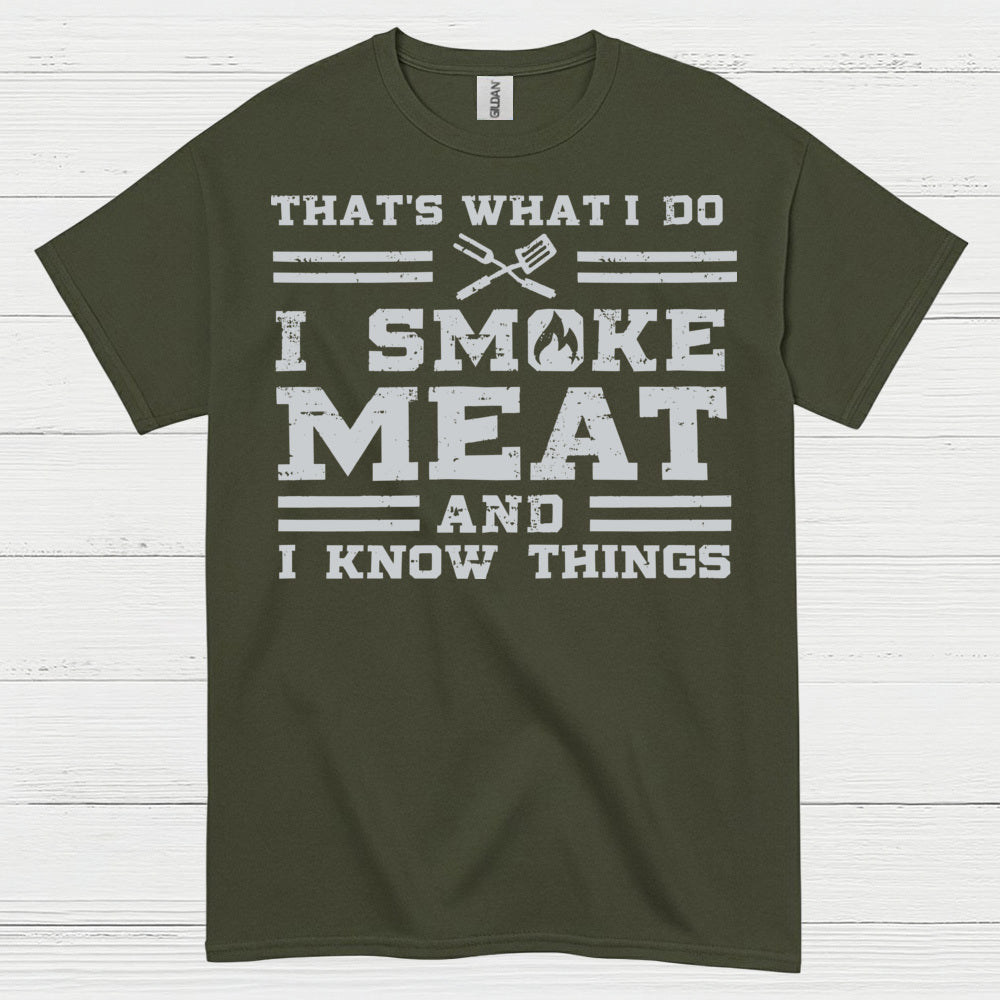 I Smoke Meat And I Know Things T Shirt