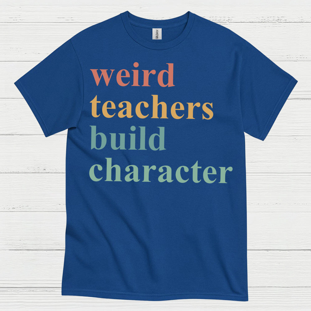 Weird Teachers Build Character T Shirt