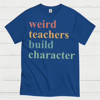 Weird Teachers Build Character T Shirt