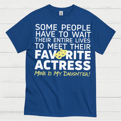 Some People Wait Favorite Actress Daughter T Shirt