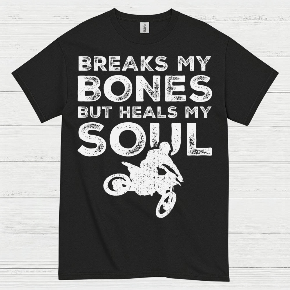 Breaks My Bones Heals My Soul Dirt Bike T Shirt