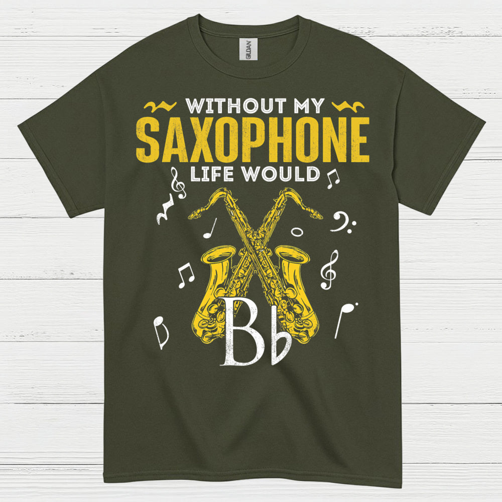 Without My Saxophone Life Would B Flat T Shirt
