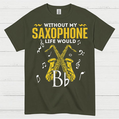 Without My Saxophone Life Would B Flat T Shirt
