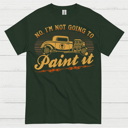 No I'm Not Going To Paint It T Shirt