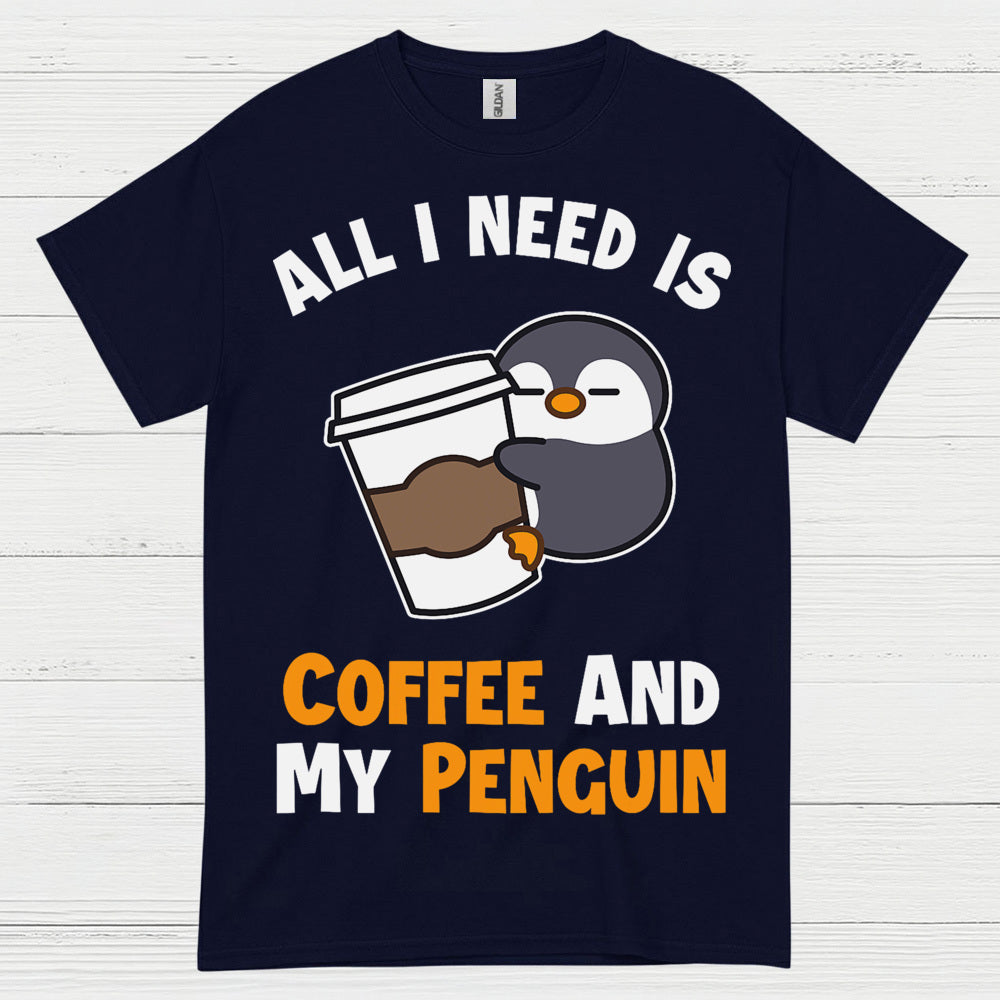 All I Need Is Coffee And My Penguin T Shirt