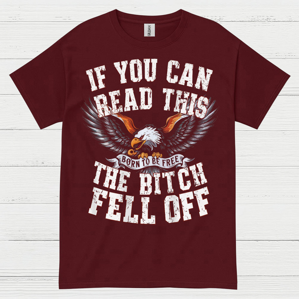 If You Can Read This The Bitch Fell Off Biker T Shirt