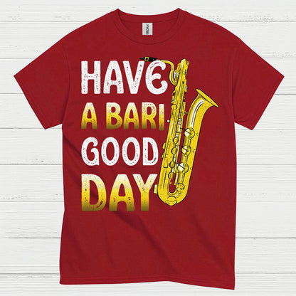 Have A Bari Good Day Saxophone T Shirt