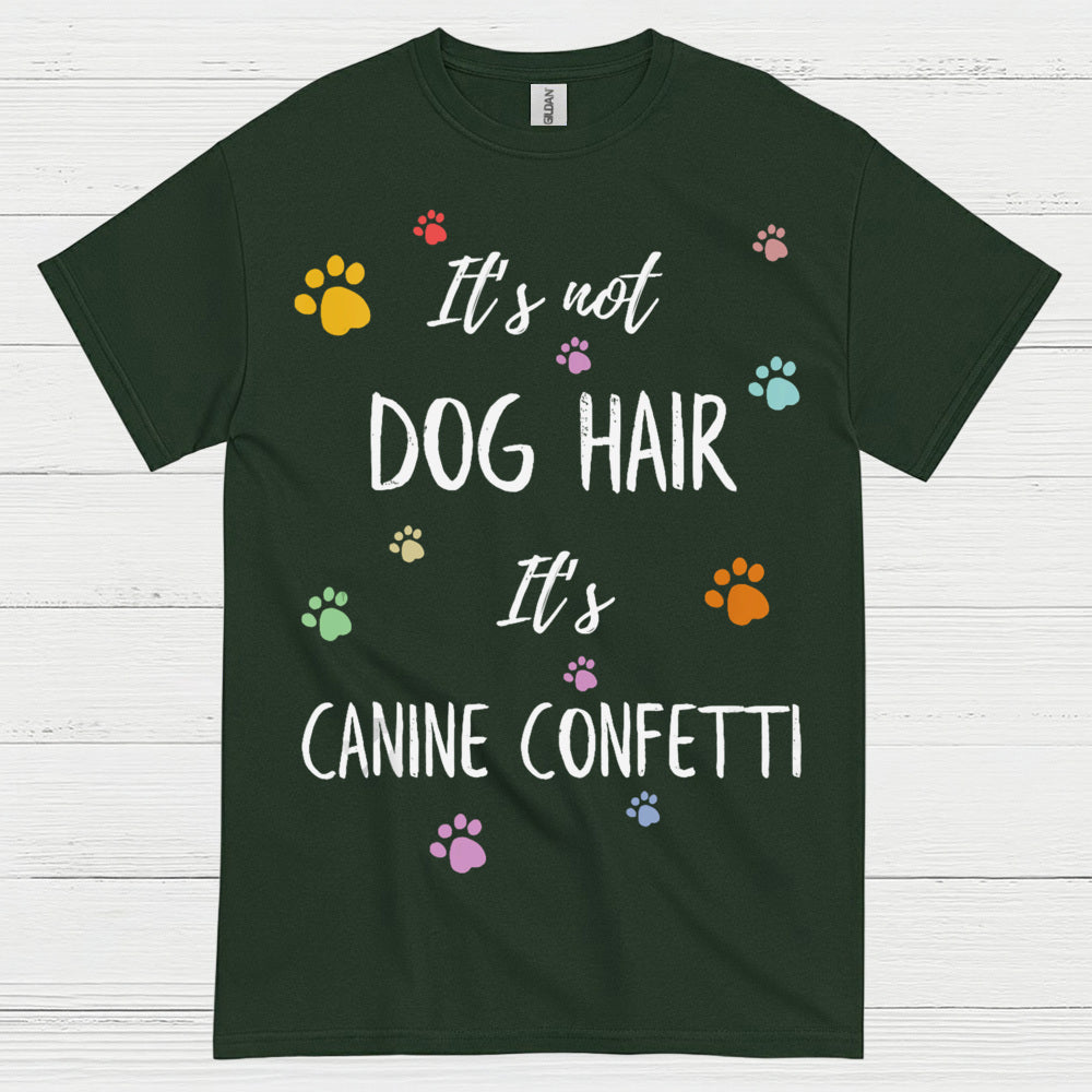 It’s Not Dog Hair It’s Canine Confetti Quote T Shirt