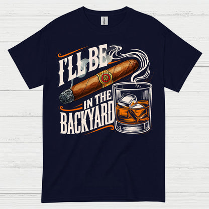 I’ll Be In The Backyard Funny Whiskey T Shirt