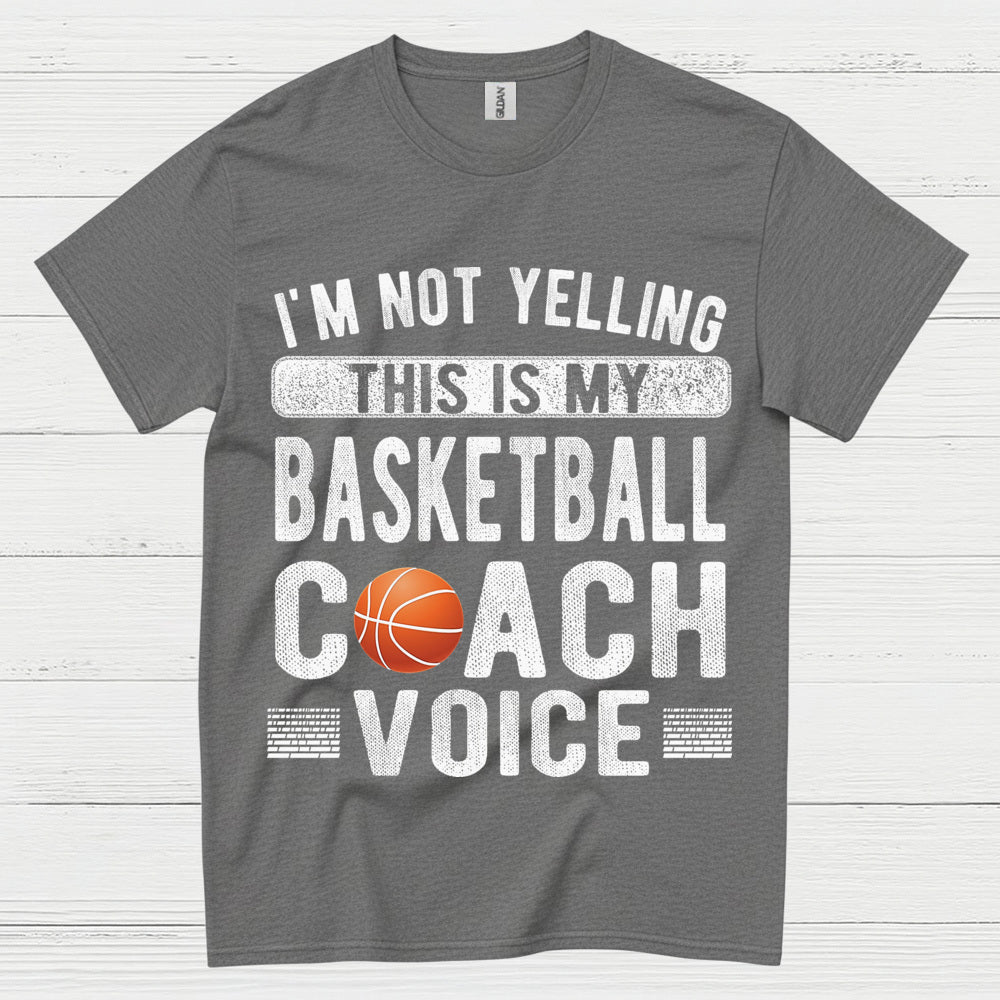 I’m Not Yelling This Is My Basketball Coach Voice T Shirt