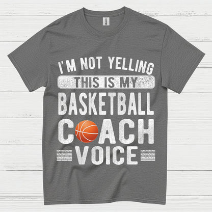 I’m Not Yelling This Is My Basketball Coach Voice T Shirt