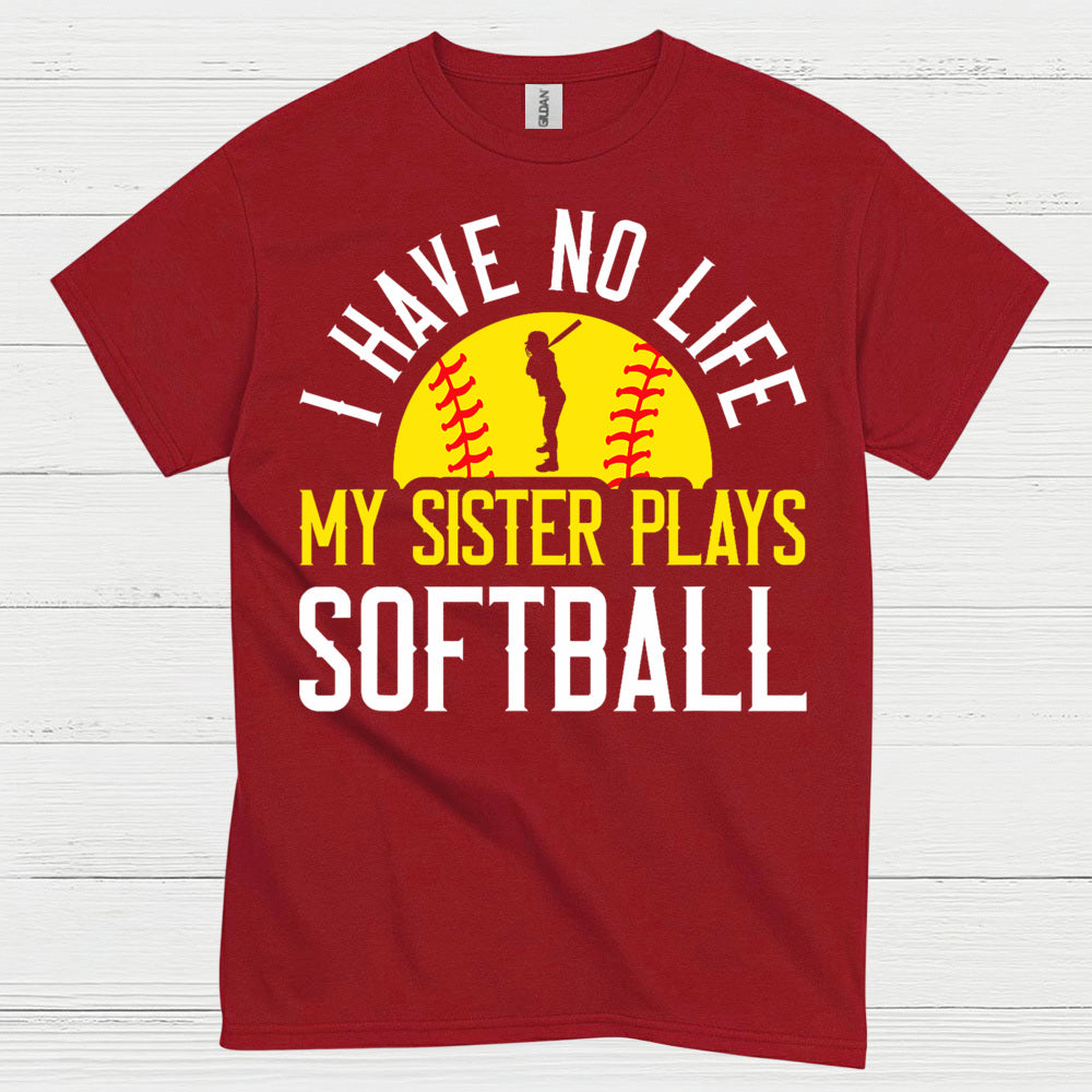 I Have No Life My Sister Plays Softball T Shirt
