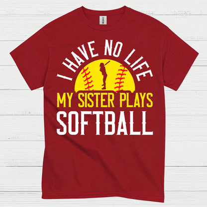 I Have No Life My Sister Plays Softball T Shirt