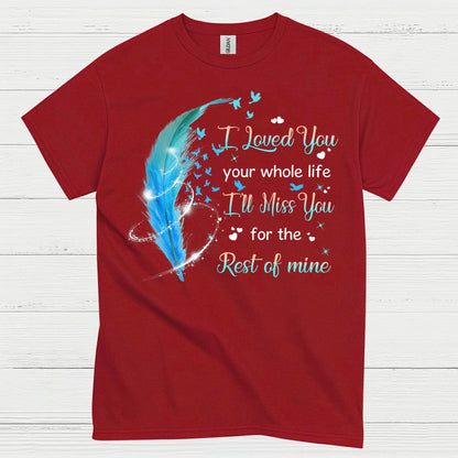 I Loved You Your Whole Life I’ll Miss You For The Rest Of Mine T Shirt
