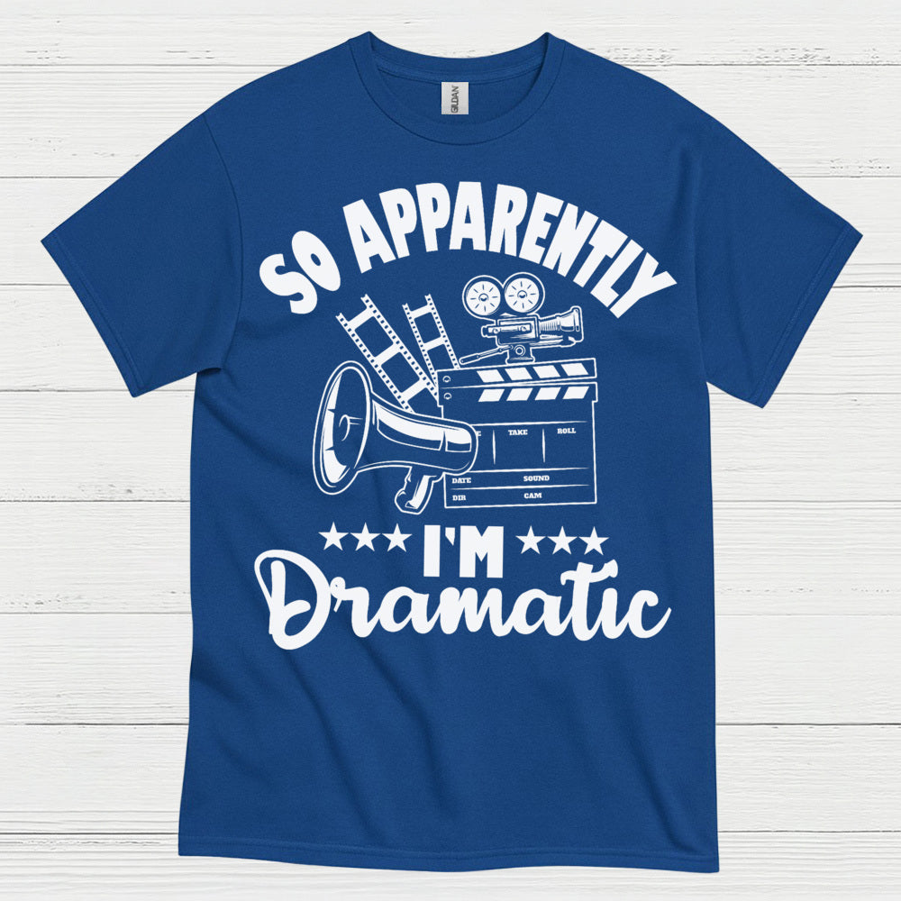 So Apparently I'm Dramatic T Shirt