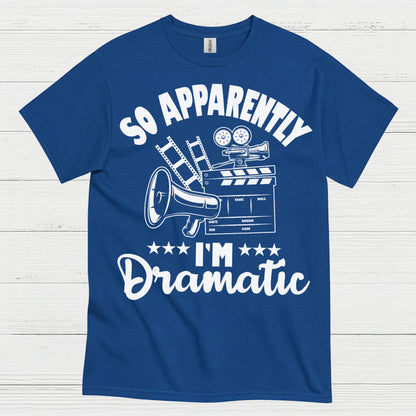 So Apparently I'm Dramatic T Shirt