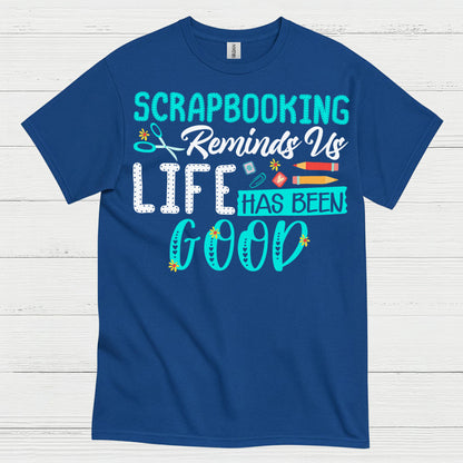 Scrapbooking Reminds Us Life Has Been Good T Shirt