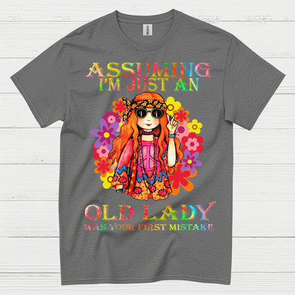 Assuming Im Just An Old Lady Was Your First Mistake T Shirt