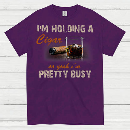 I’m Holding A Cigar Pretty Busy T Shirt