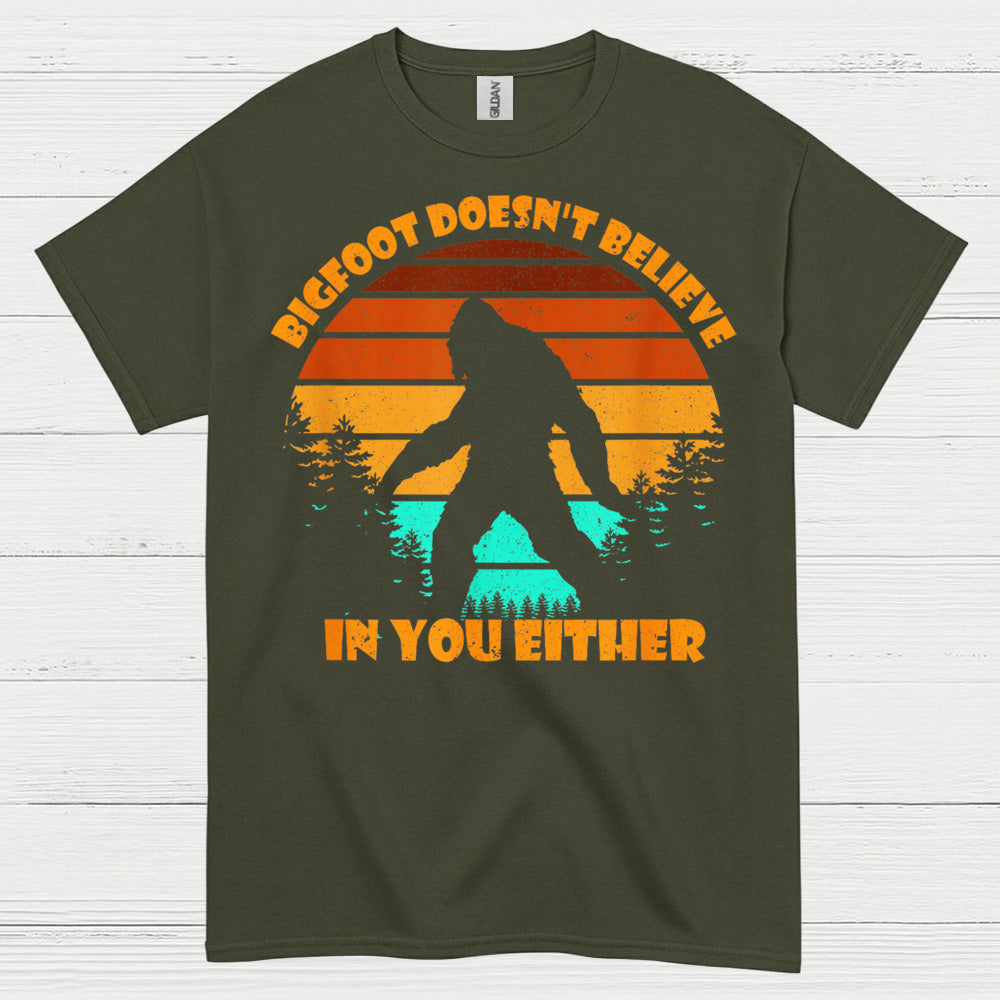 Bigfoot Doesn't Believe In You Either T Shirt