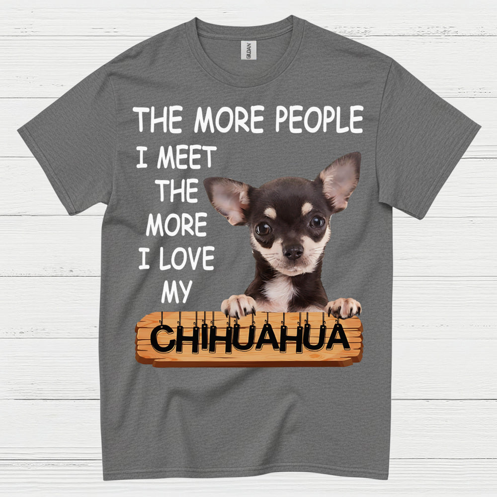 The More I Love My Chihuahua T Shirt