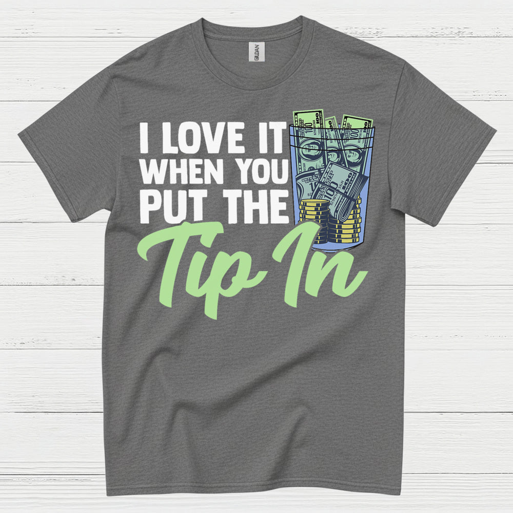 I Love It When You Tip In T Shirt