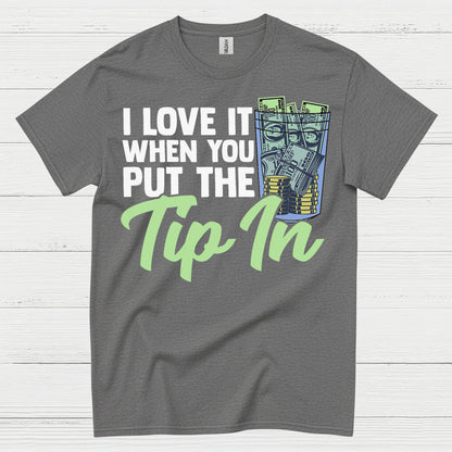 I Love It When You Tip In T Shirt