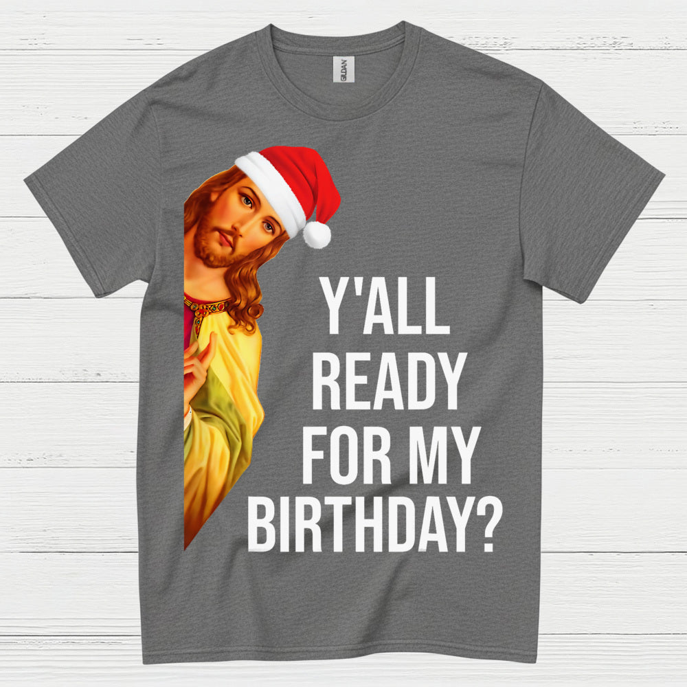 Yall Ready For My Birthday Jesus Christmas T Shirt
