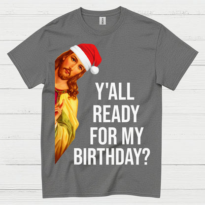 Yall Ready For My Birthday Jesus Christmas T Shirt