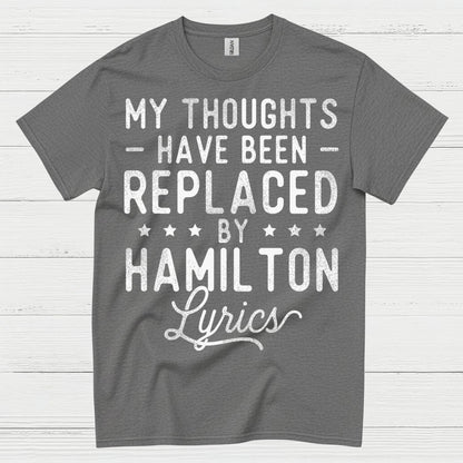My Thoughts Replaced By Hamilton Lyrics T Shirt