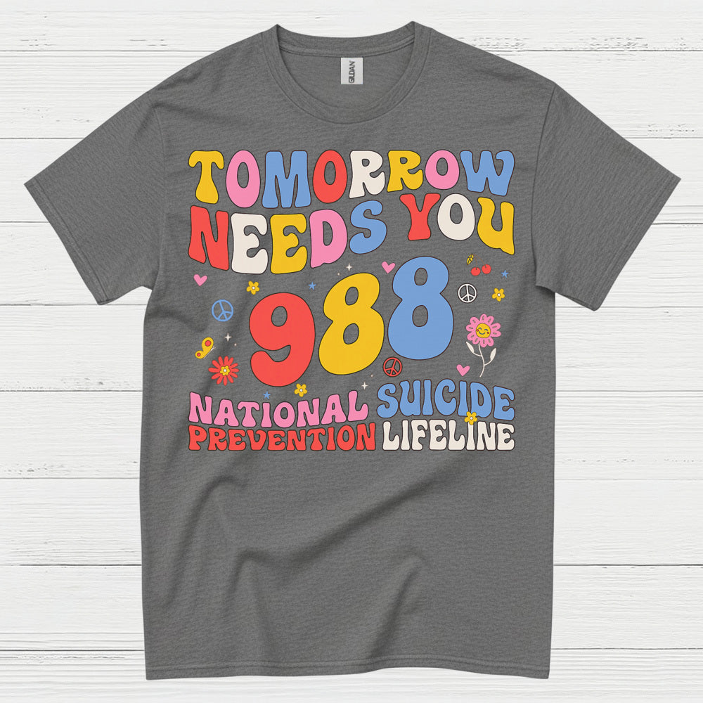 Tomorrow Needs You 988 Message T Shirt