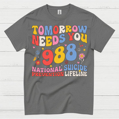 Tomorrow Needs You 988 Message T Shirt