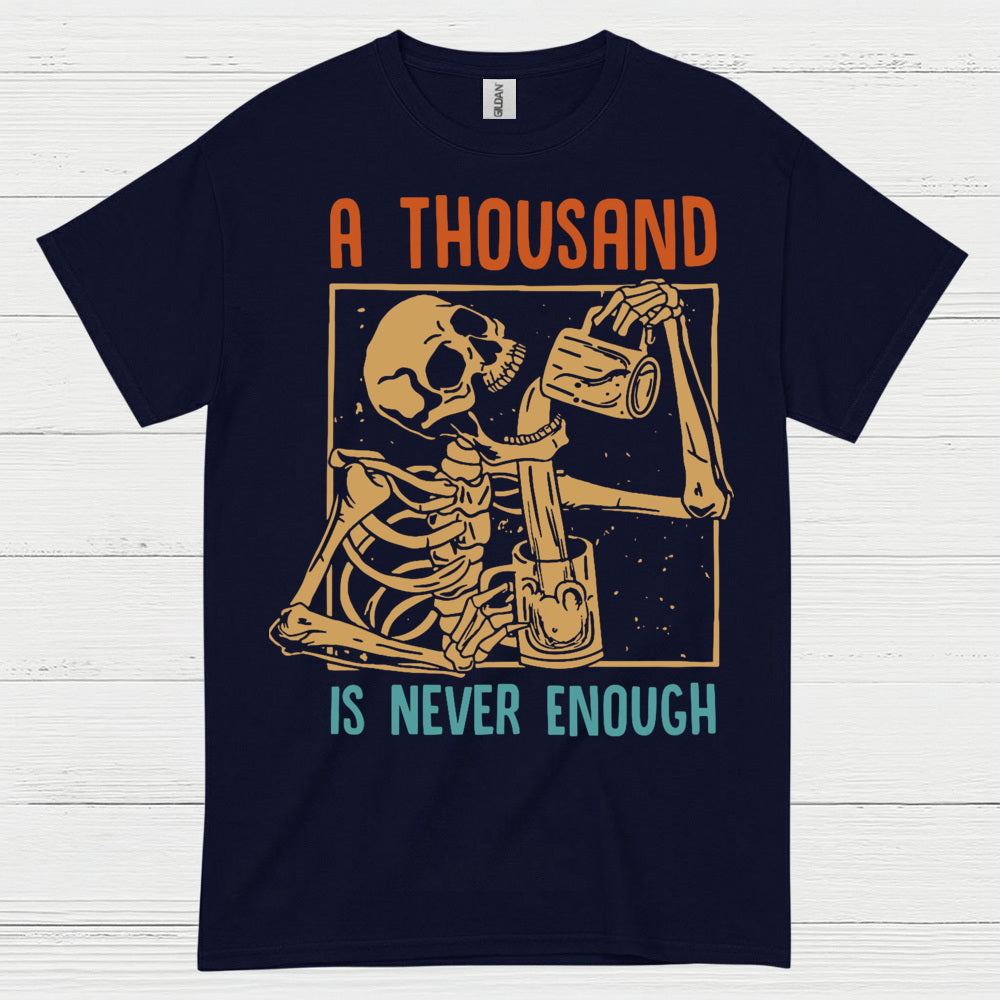A Thousand Is Never Enough T Shirt