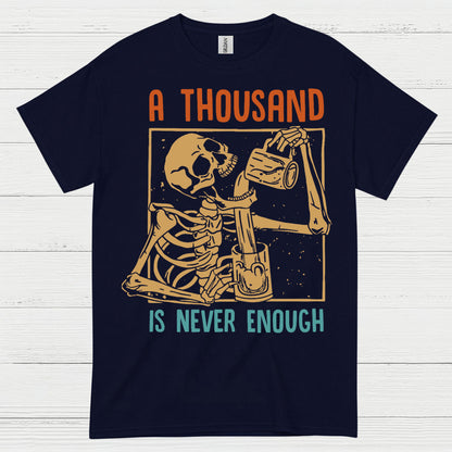 A Thousand Is Never Enough T Shirt