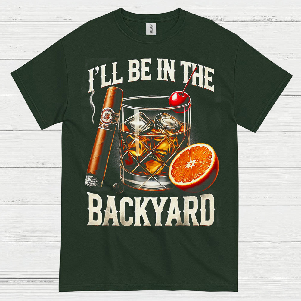 I’ll Be In The Backyard Whiskey T Shirt