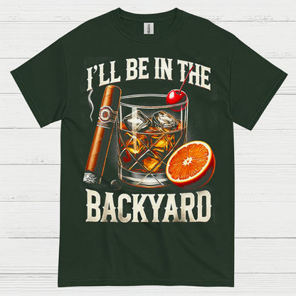 I’ll Be In The Backyard Whiskey T Shirt