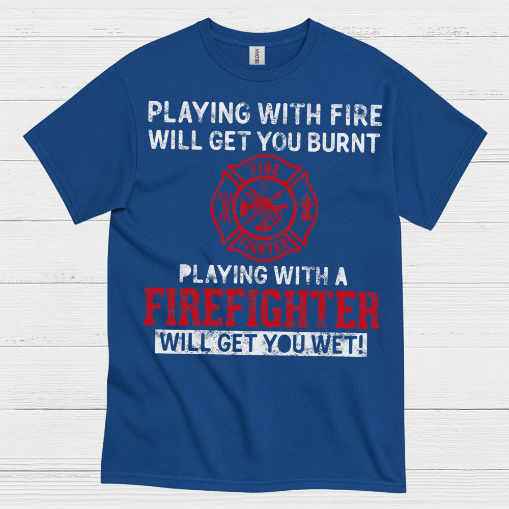 Playing With a Firefighter Humor T Shirt