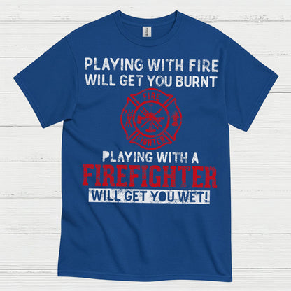 Playing With a Firefighter Humor T Shirt