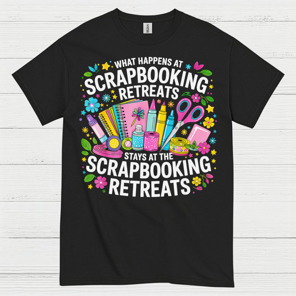 What Happens At Scrapbooking Retreats Stays At Scrapbooking Retreats T Shirt