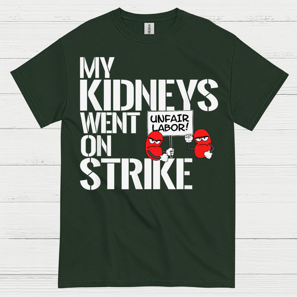 My Kidneys Went On Strike Funny T Shirt