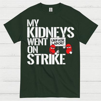 My Kidneys Went On Strike Funny T Shirt