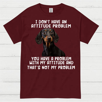 I Dont Have An Attitude Problem Dachshund Dog T Shirt