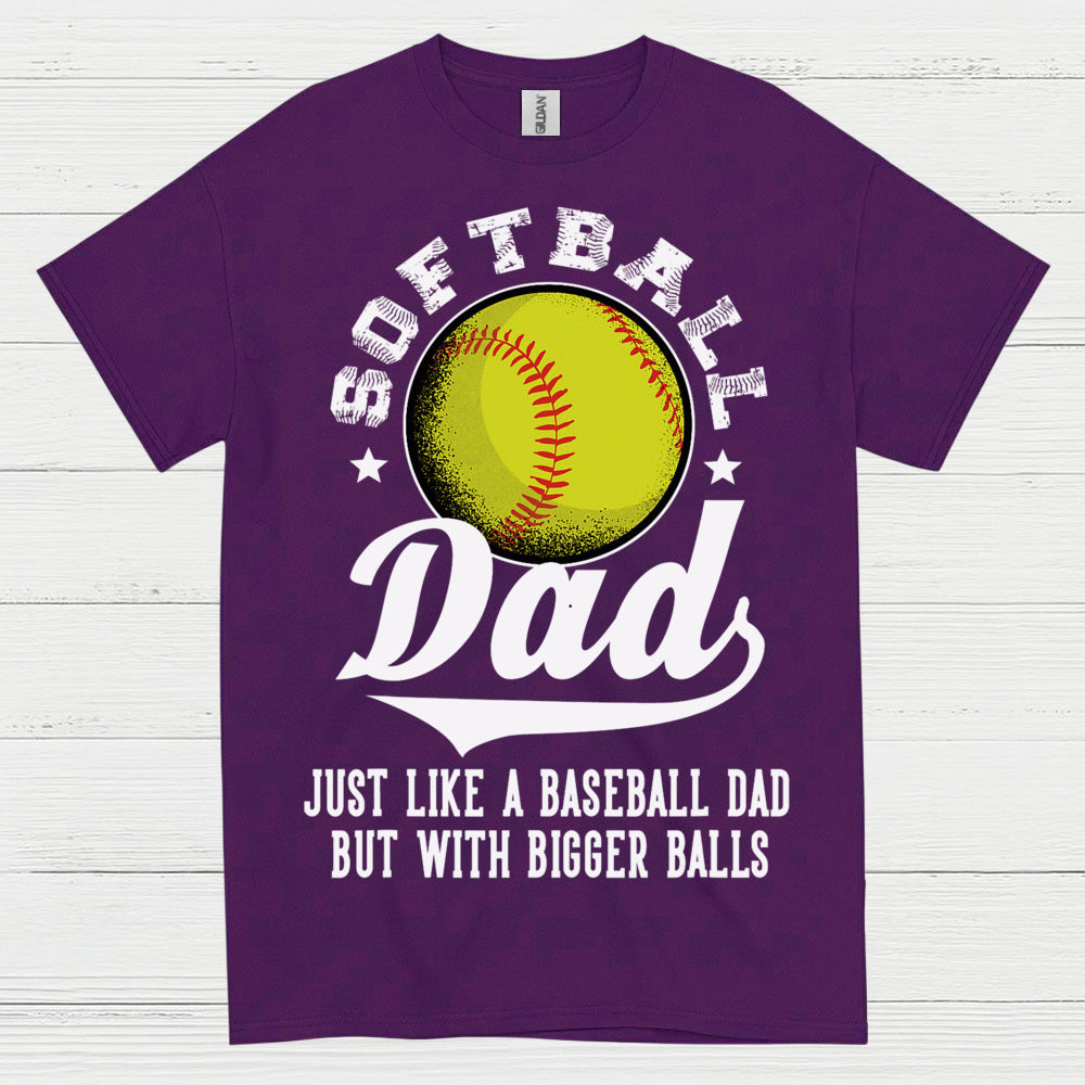 Softball Dad Bigger Balls T Shirt