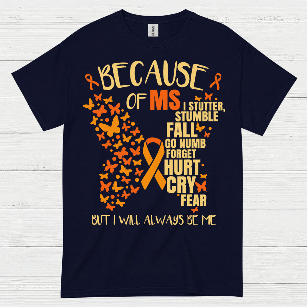 Because Of Multiple Sclerosis T Shirt